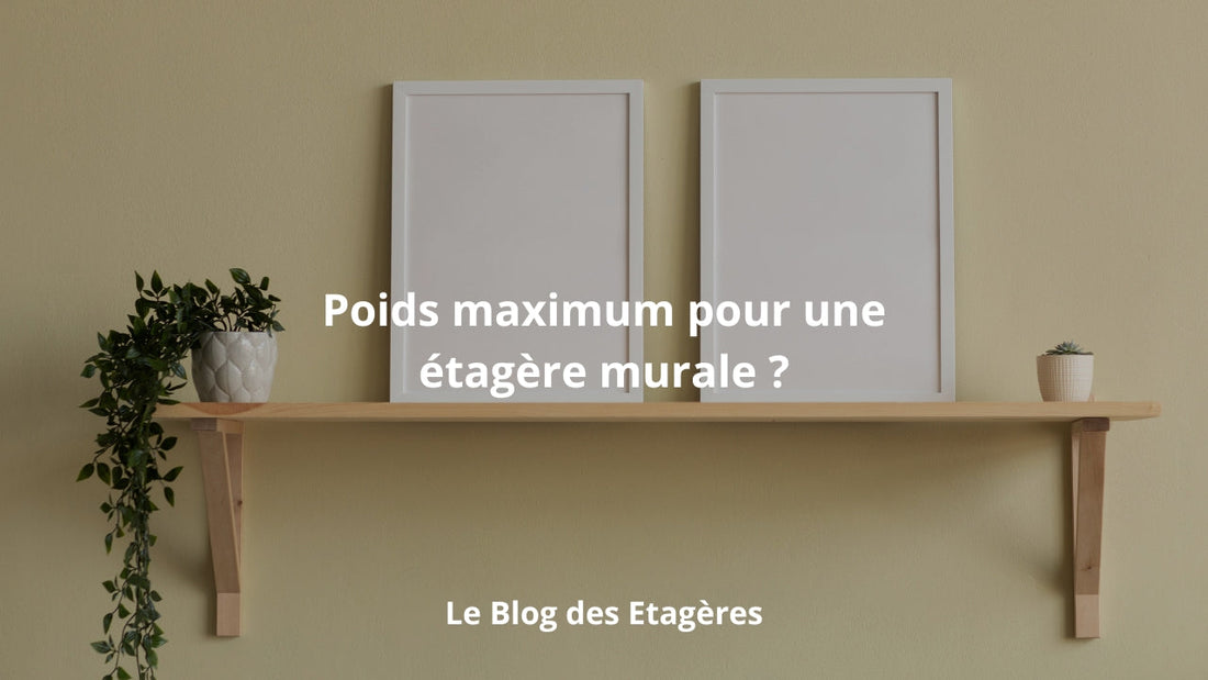 Quel poids peut supporter une étagère murale ?