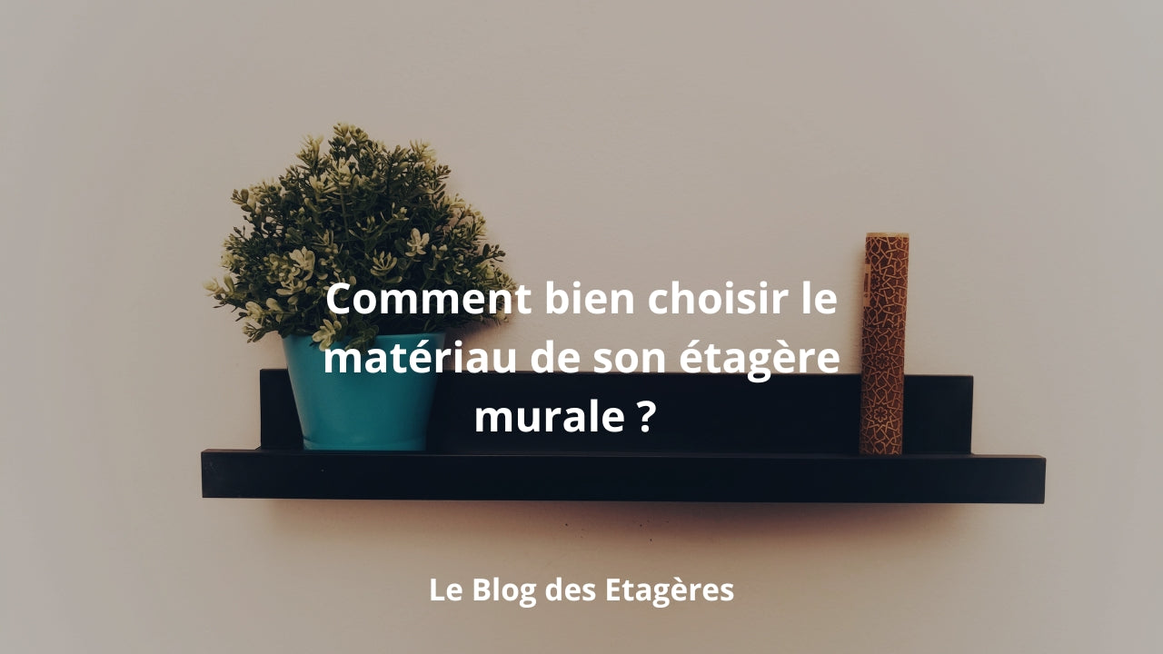 Quel matériau choisir pour son étagère murale ?
