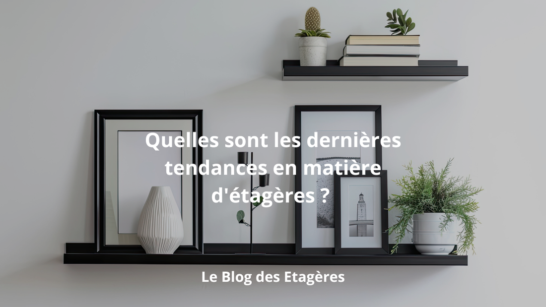 Tendances étagères 2026 : styles, matières et idées déco